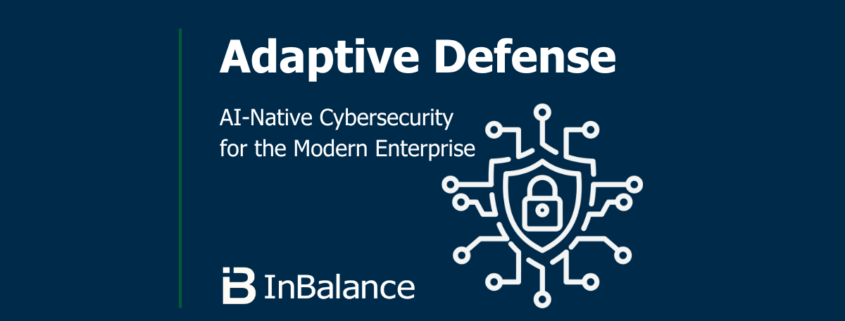 Adaptive Defense Series — AI-Native Cybersecurity for the Modern Enterprise